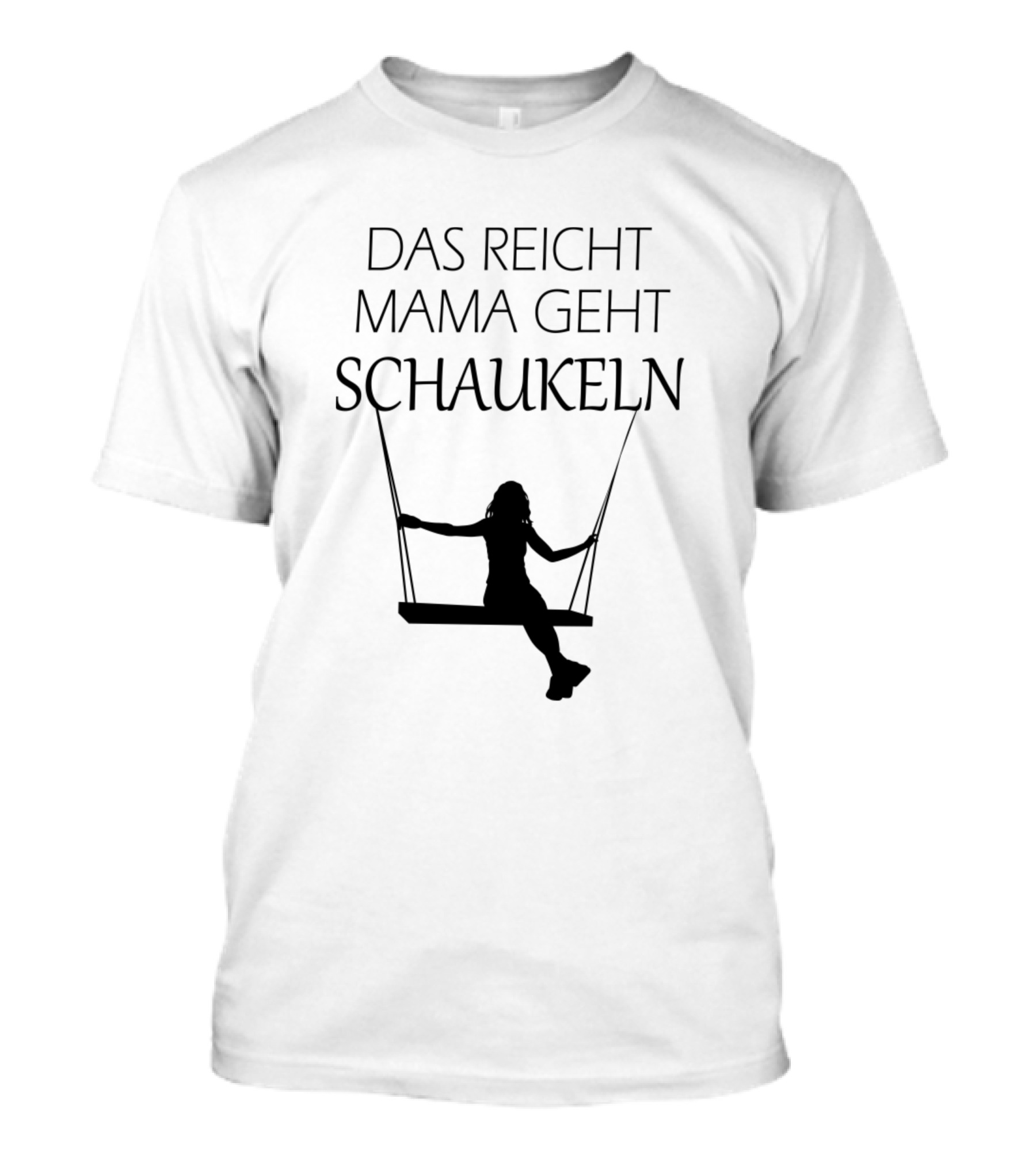 Das Reicht Mama Geht Schaukeln Swinging T-Shirt