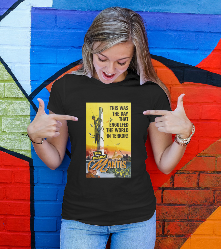 This Was The Day That Engulfed The World In Terror The Deadly Mantis T-Shirt
