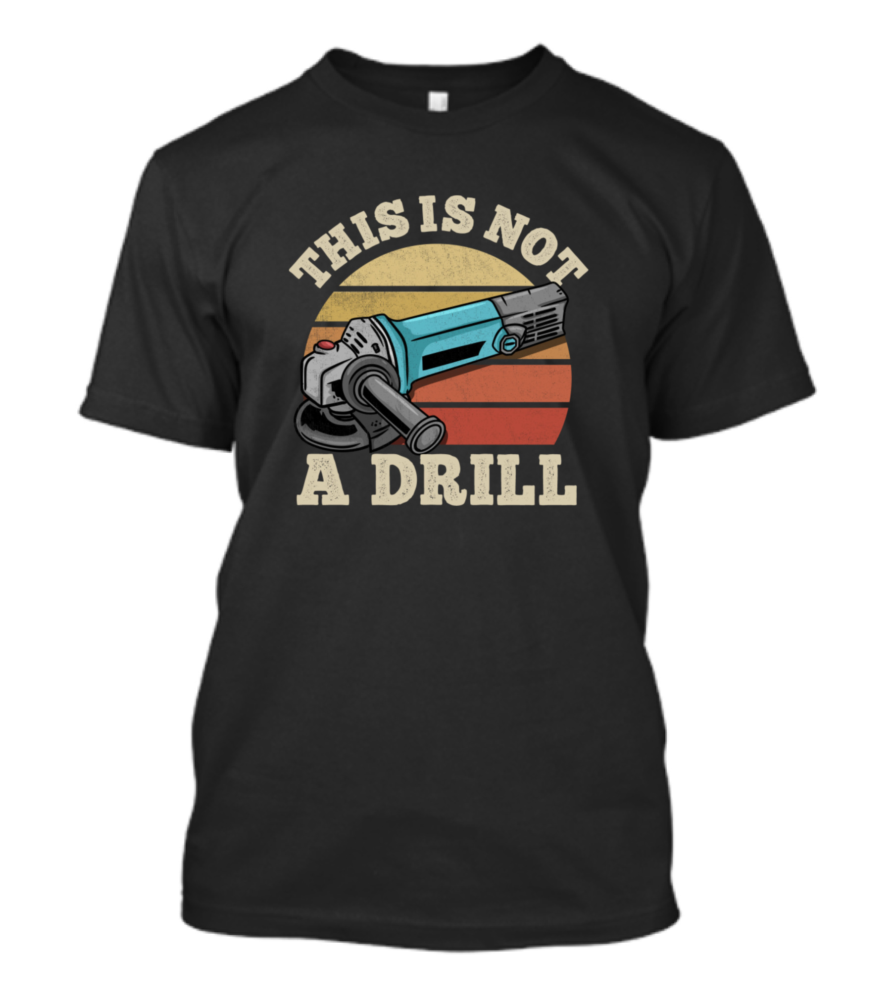 This Is Not A Drill Handyman Craftsman Retro Angle Grinder T-Shirt
