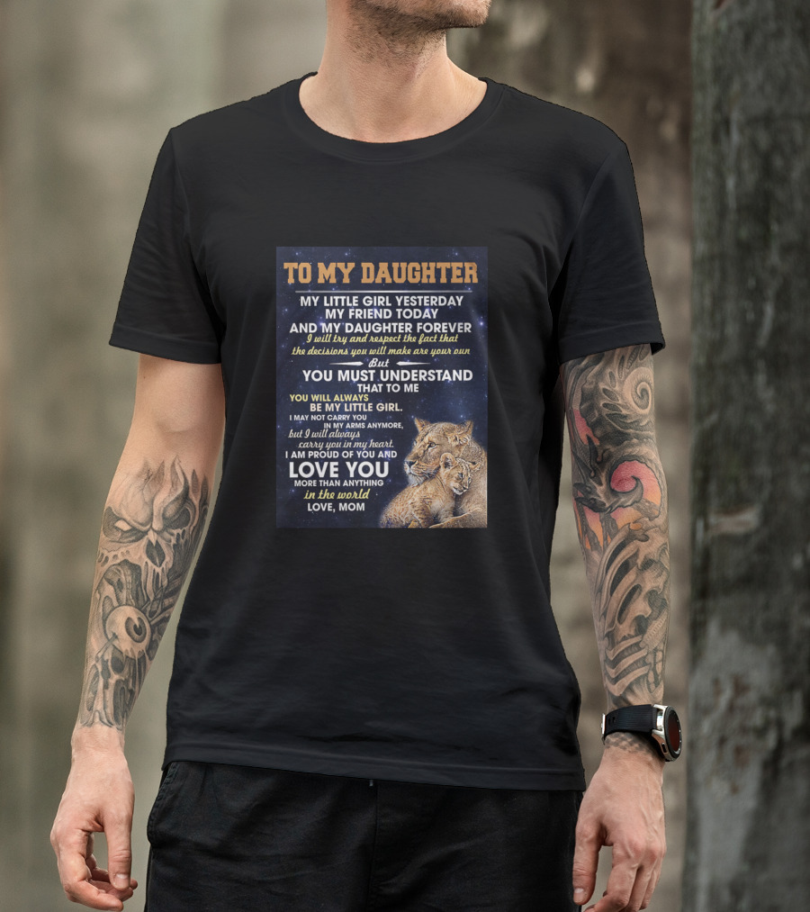 To My Daughter My Little Girl Yesterday My Friend Today Forever Love Mom T-Shirt
