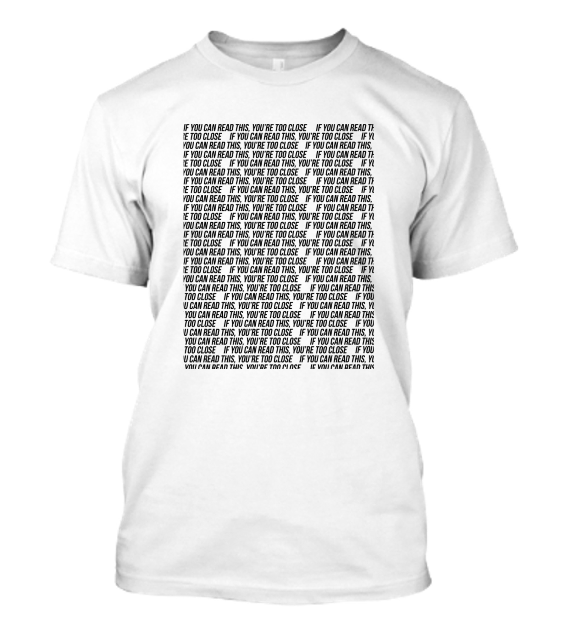 IF YOU CAN READ THIS YOU'RE TOO CLOSE IF YOU CAN READ THIS YOU'RE TOO CLOSE T-Shirt