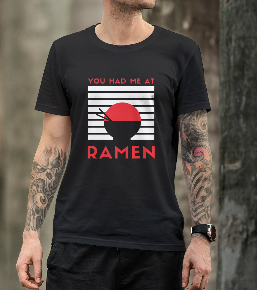 You Had Me At Ramen Bowl With Stripes And Chopsticks T-Shirt