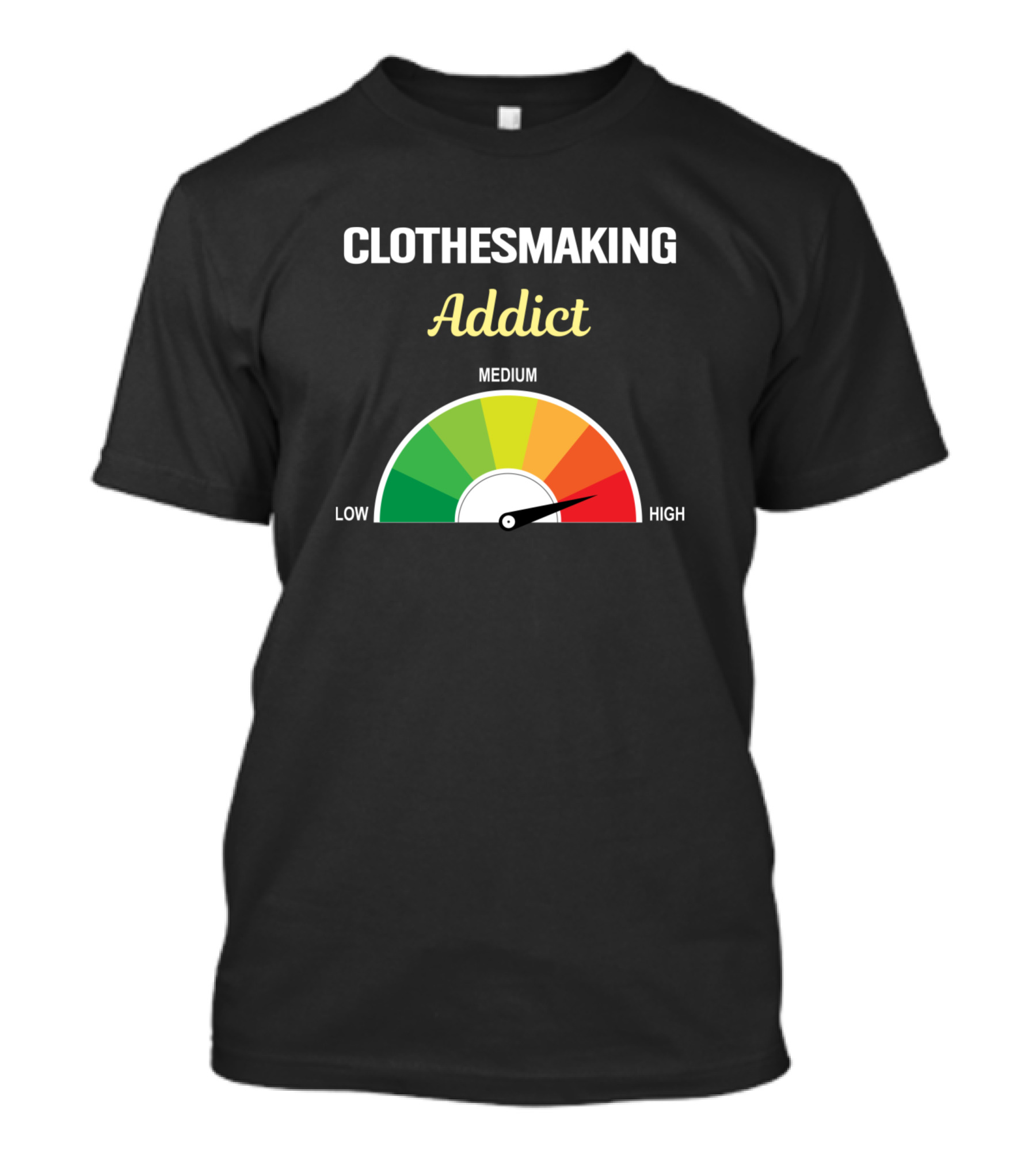 Clothesmaking Addict High Level Low Medium High T-Shirt