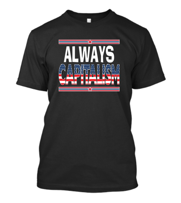 Always Capitalism Anti Socialism Trump Never Socia American Flag Stars Stripes T-Shirt