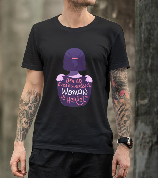 Behind Every Successful Woman Is Herself T-Shirt