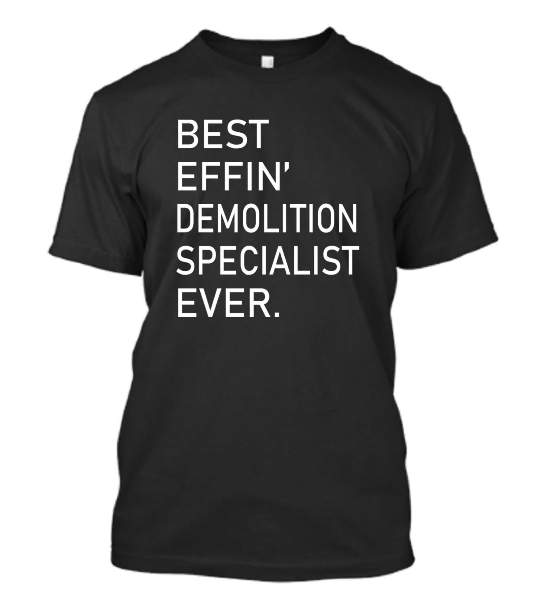 Best Effin Demolition Specialist Ever T-Shirt