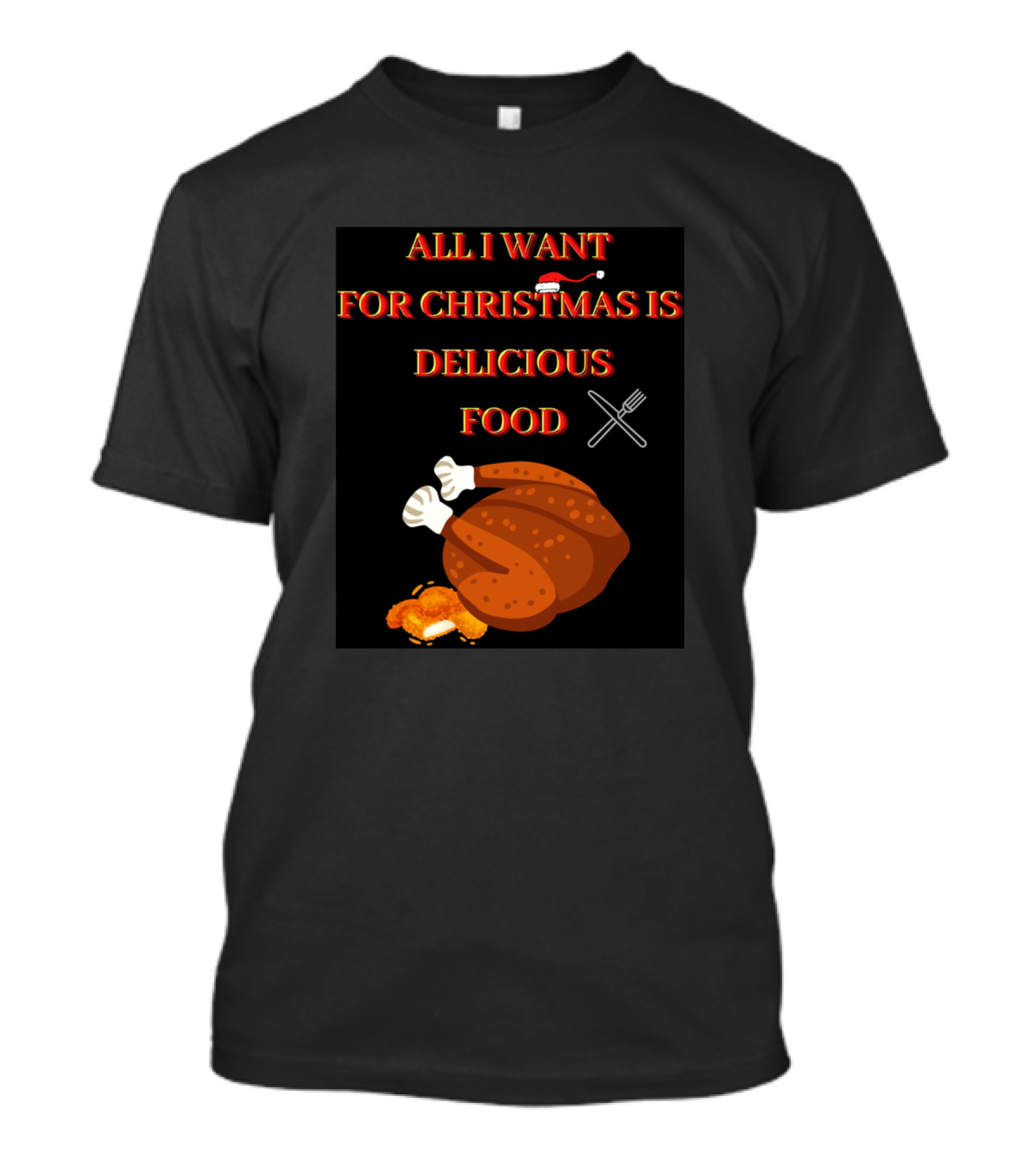 All I Want For Christmas Is Delicious Food Turkey T-Shirt