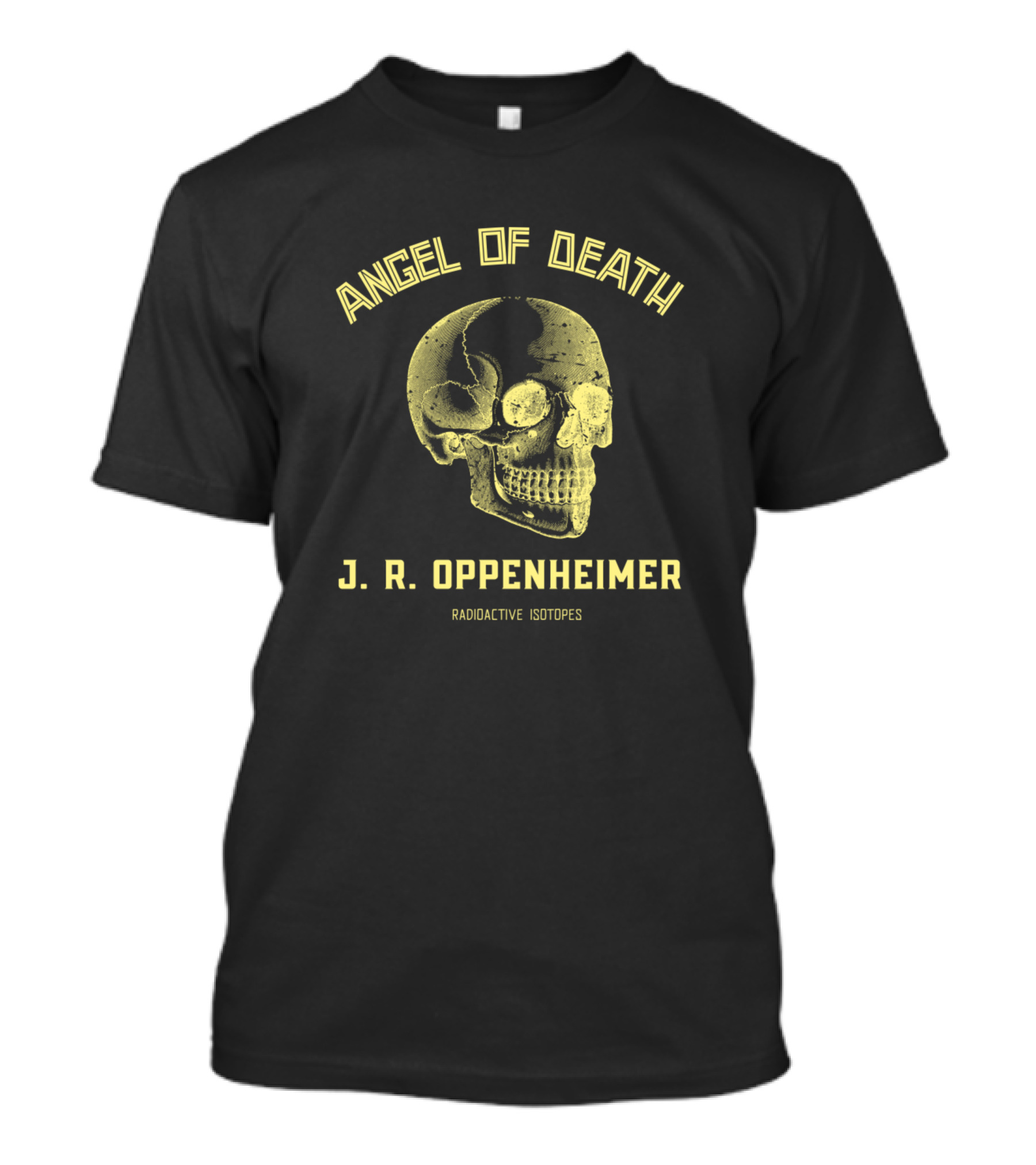 Angel Of Death J R Oppenheimer Radioactive Isotopes T-Shirt