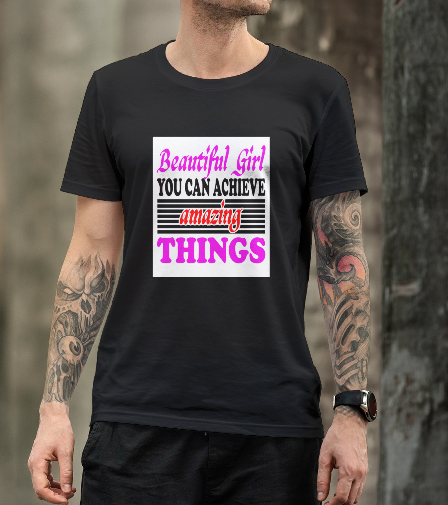 Beautiful Girl You Can Achieve Amazing Things Striped Text Motivational Message T-Shirt