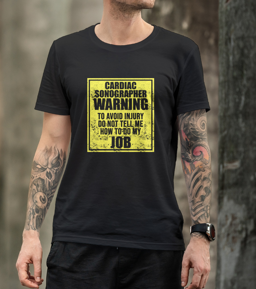Cardiac Sonographer Warning Avoid Injury Do Not Tell Me How To Do My Job T-Shirt