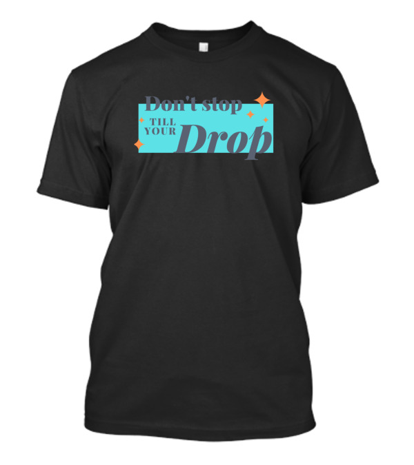 Don't Stop Till Your Drop Sparkle Stars Blue Background T-Shirt