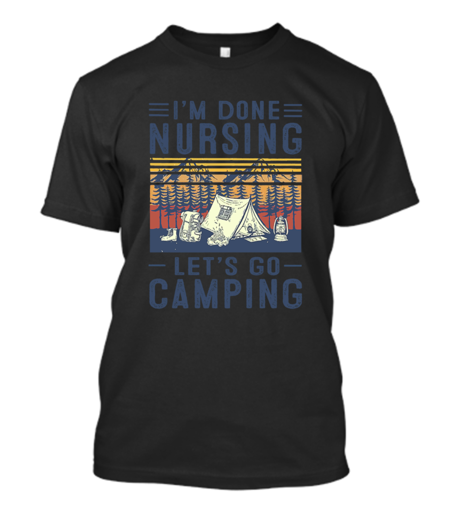 I Am Done Nursing Let's Go Camping Tent Lantern Mountains T-Shirt