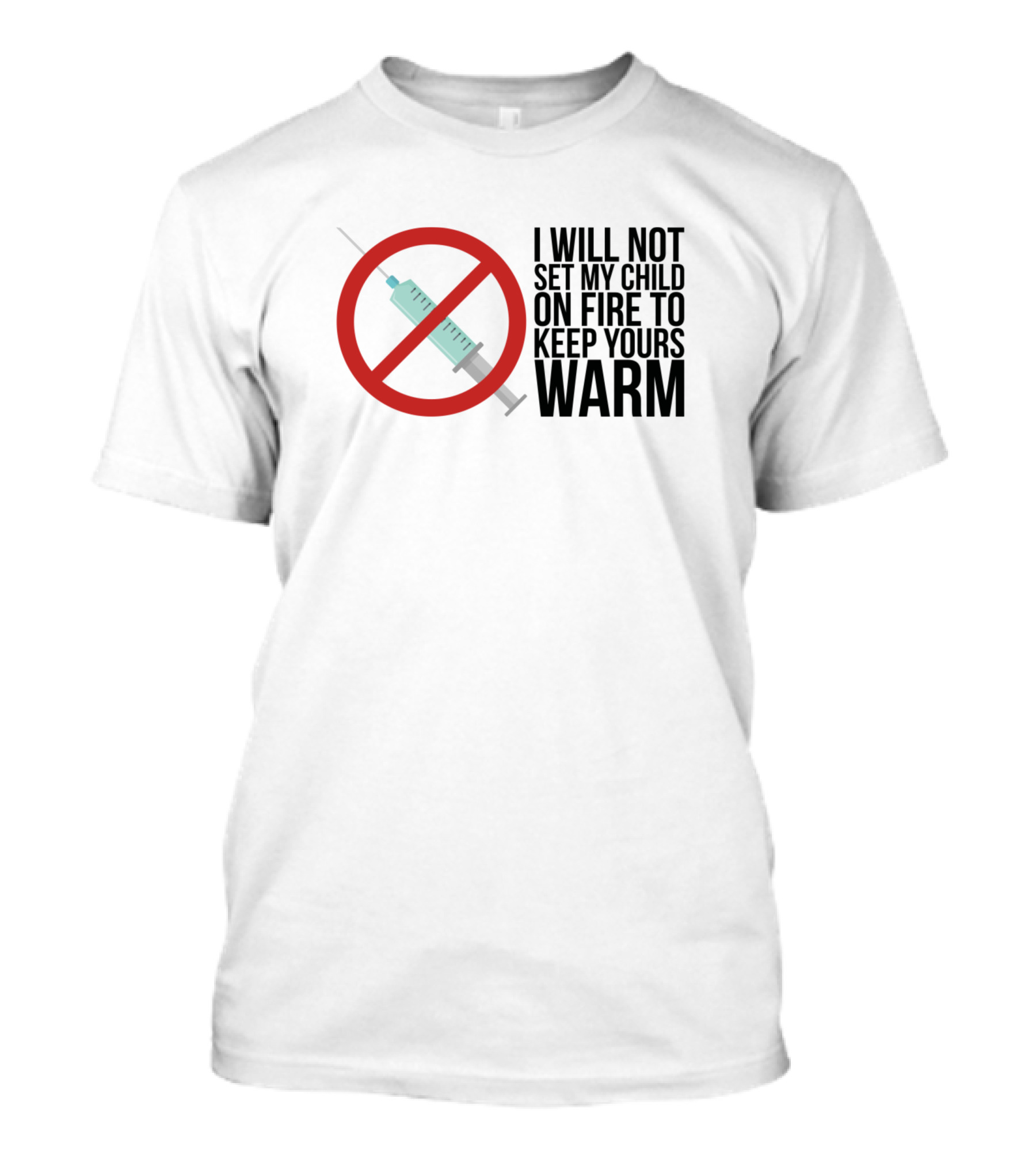 I Will Not Set My Child On Fire To Keep Yours Warm Red No Symbol Over Syringe T-Shirt