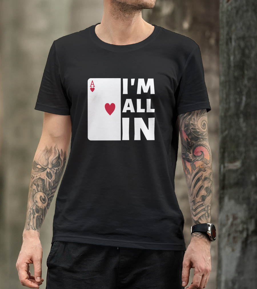 I'm All In Ace Of Hearts Poker T-Shirt