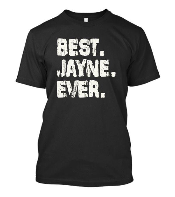 Best Jayne Ever Name Birthday Middle Name Fam T-Shirt