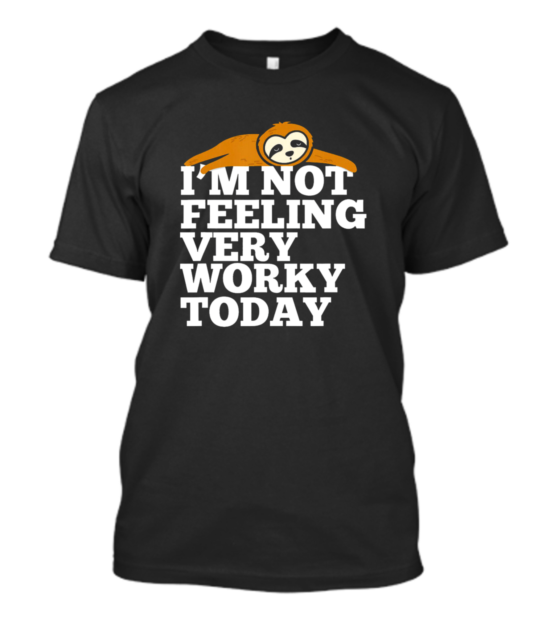 I'm Not Feeling Very Worky Today Lazy Sloth T-Shirt