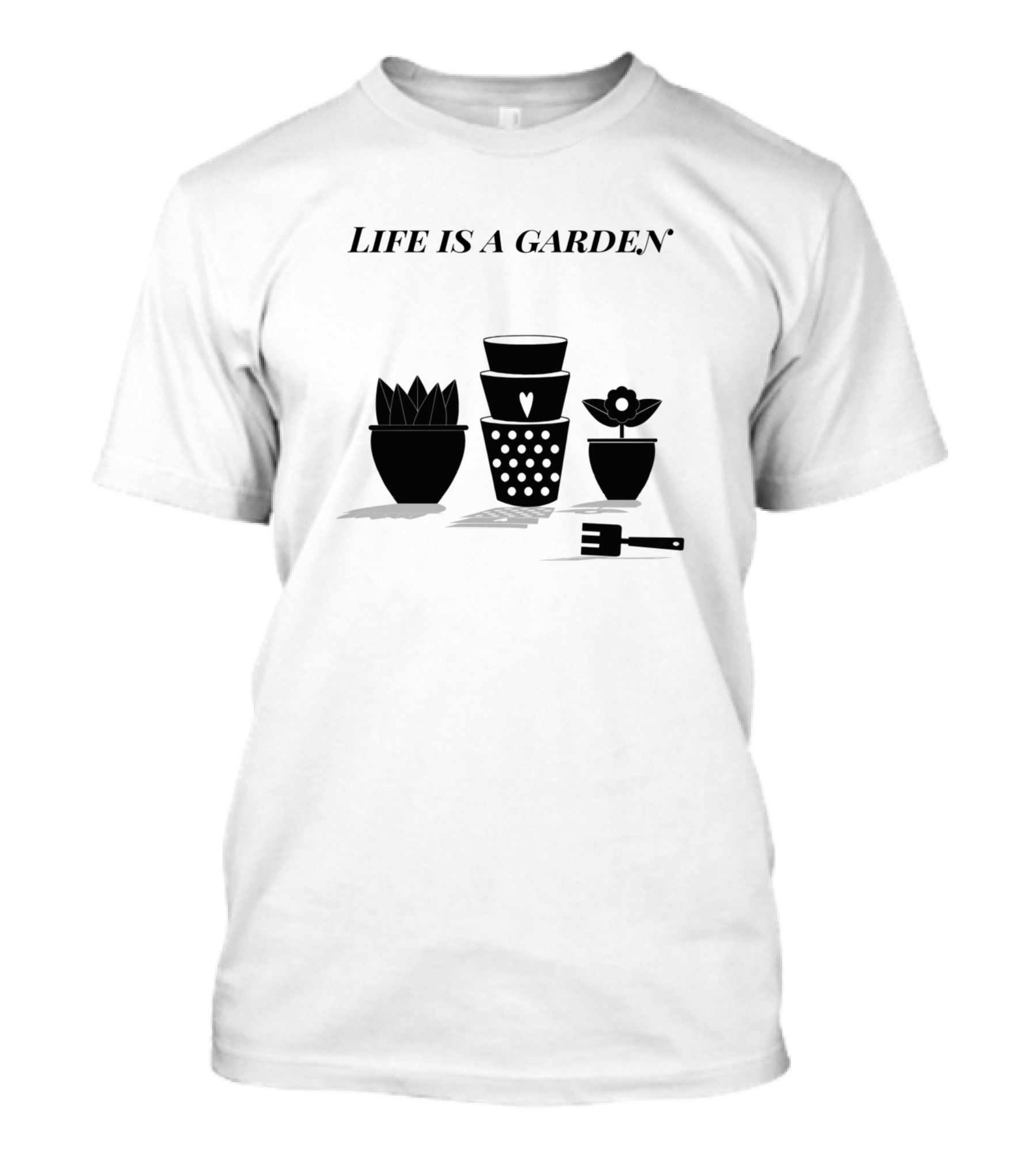 Life Is A Garden Plant Pots And Tools T-Shirt