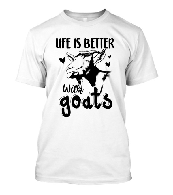 Life Is Better With Goats Hearts T-Shirt