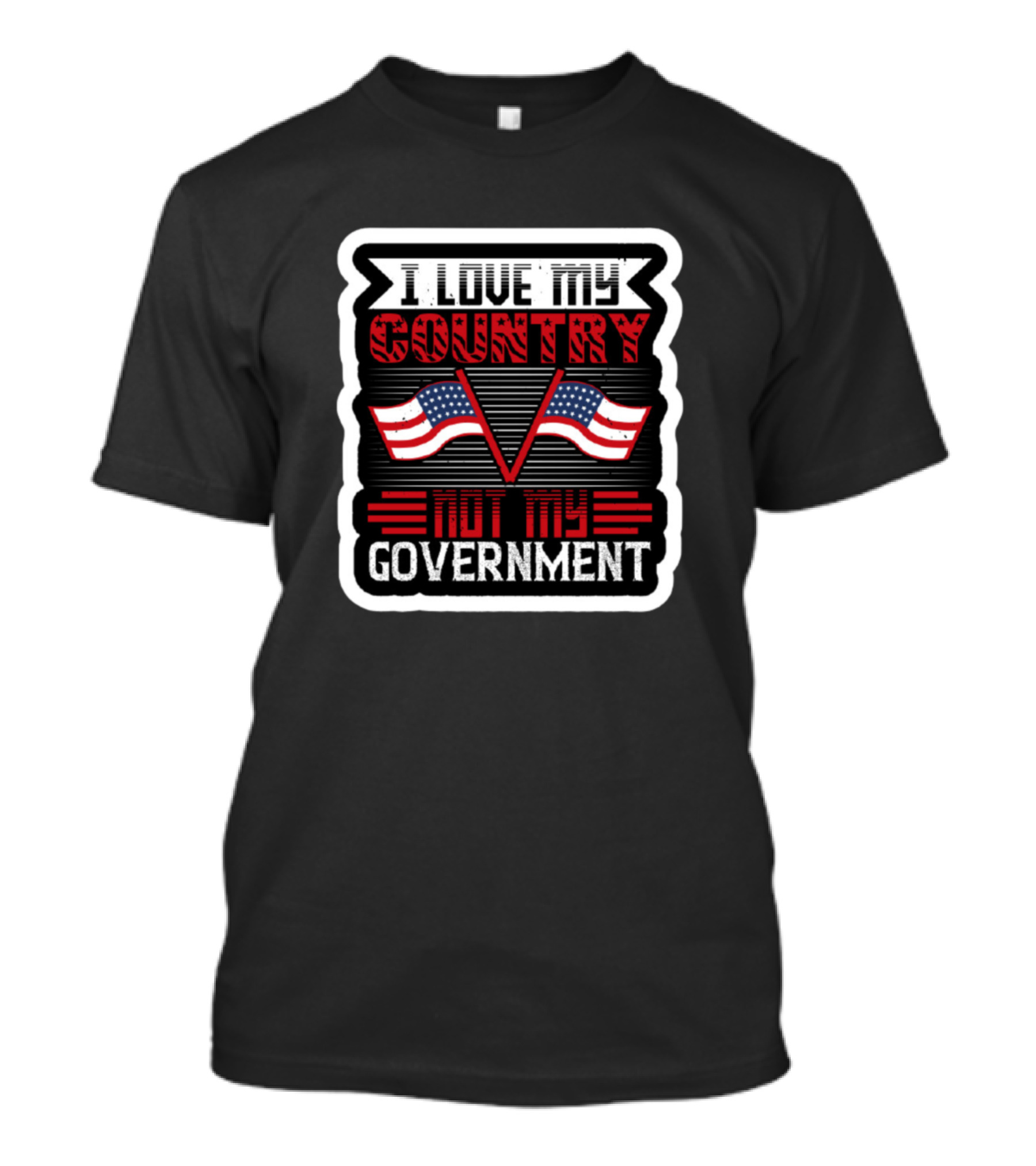 I Love My Country Flags Not My Government T-Shirt