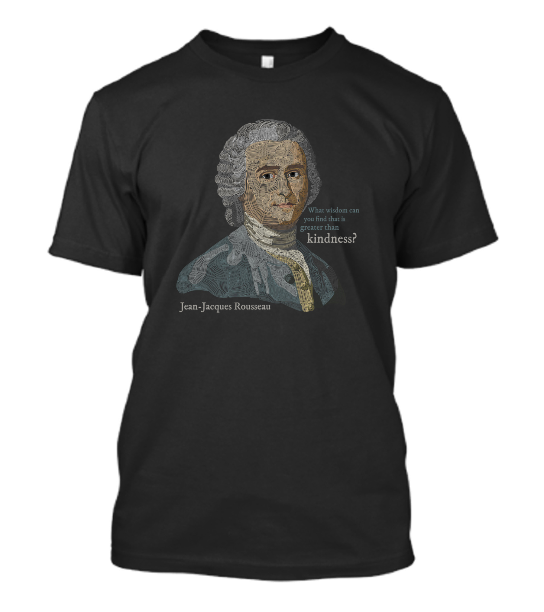 Jean Jacques Rousseau What Wisdom Can You Find That Is Greater Than Kindness T-Shirt