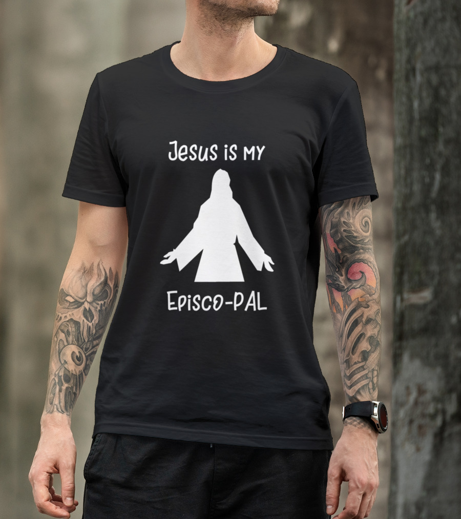 Jesus Is My Episco-Pal Episcopal T-Shirt