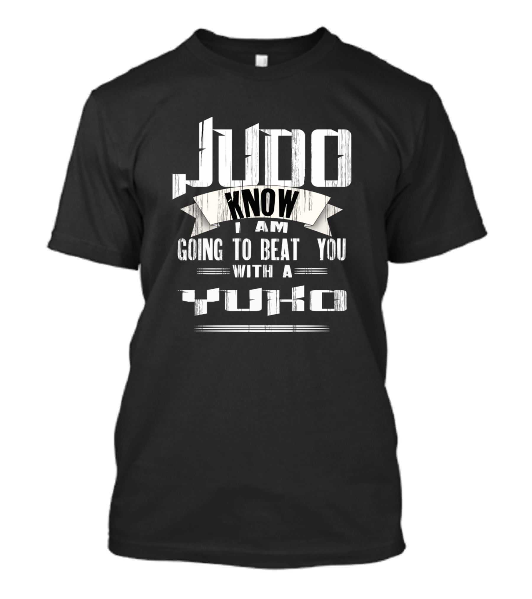 Judo Know I Am Going To Beat You With A Yuko Judo Fighter T-Shirt