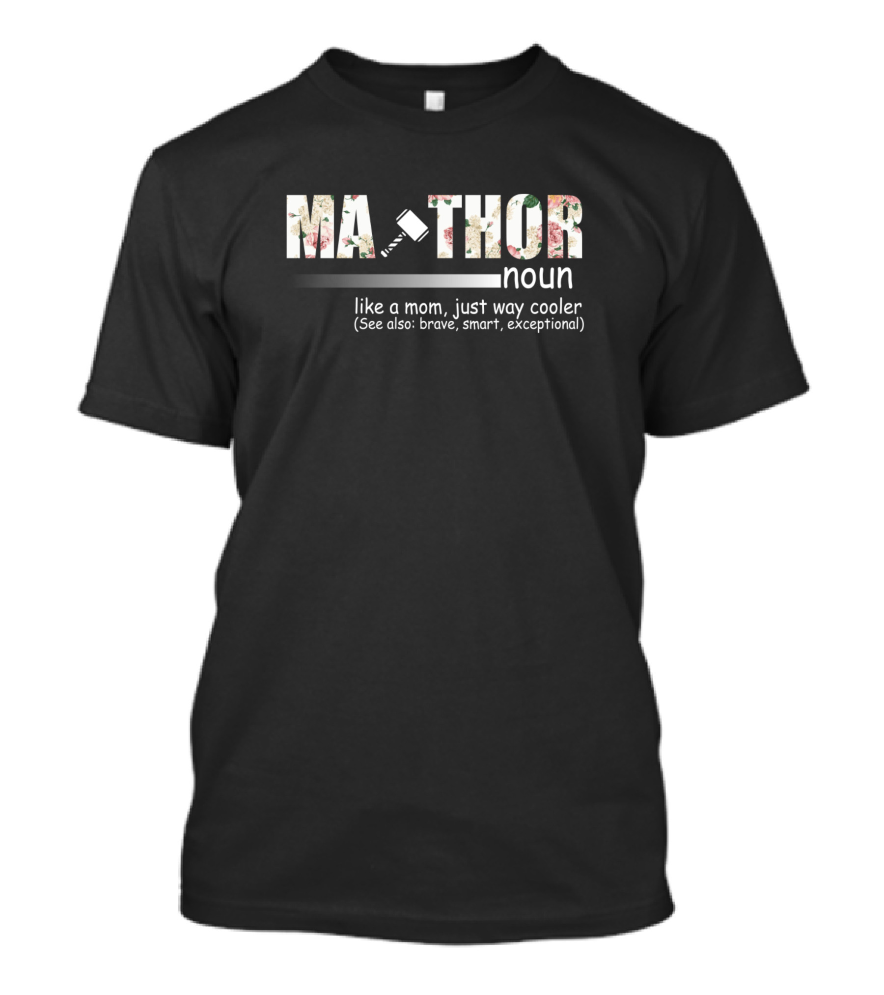 Ma Thor Noun Like A Mom Just Way Cooler Brave Smart Exceptional T-Shirt