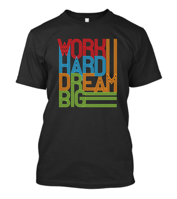 Work Hard Dream Big T-Shirt