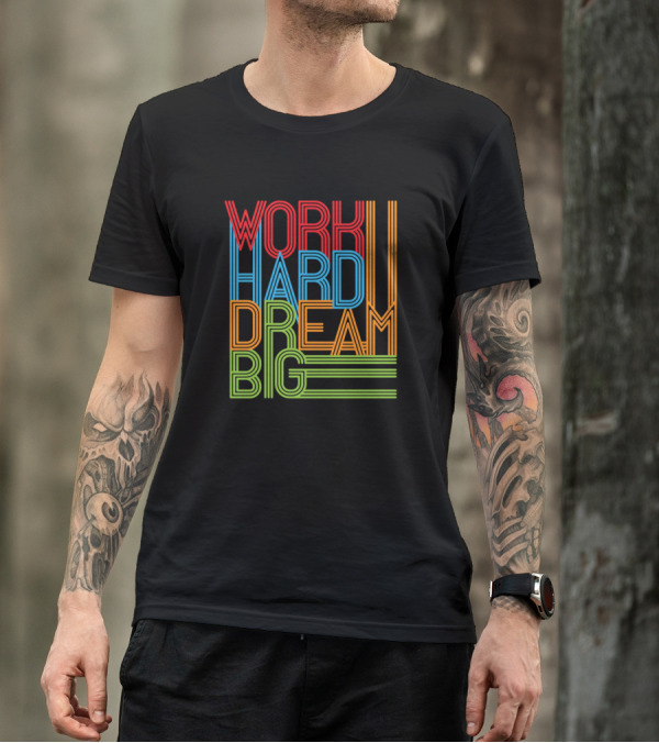 Work Hard Dream Big T-Shirt