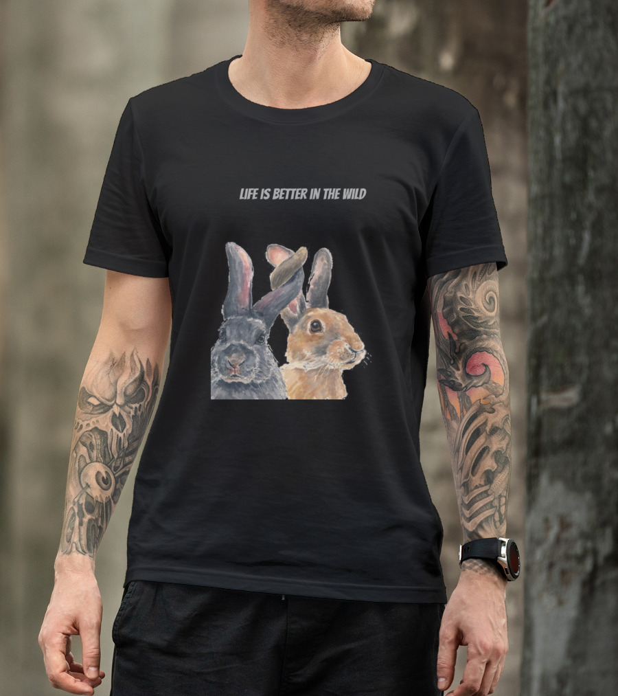 Life Is Better In The Wild Rabbit For People Who Like Outdoors And Wild Anima T-Shirt