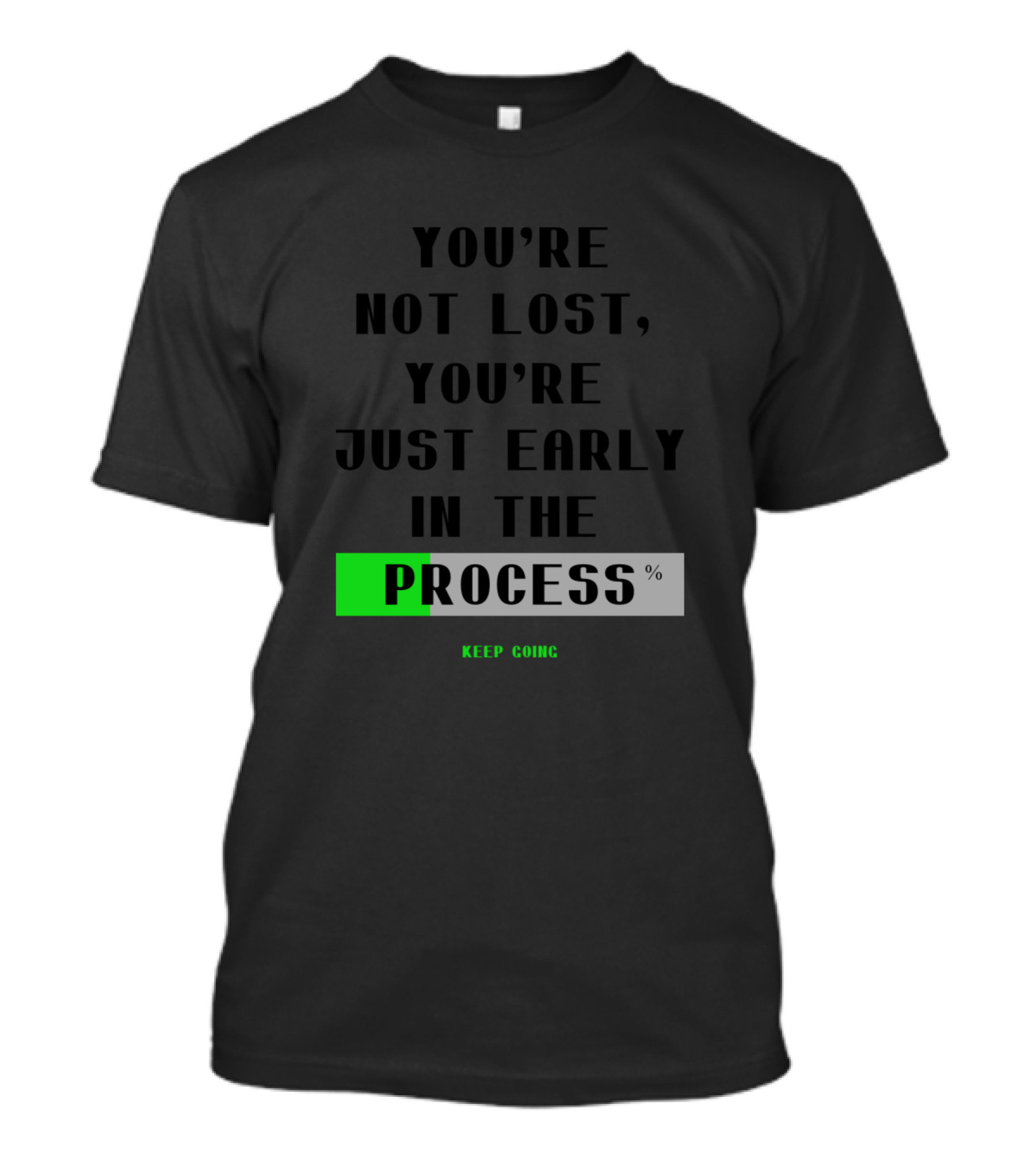 You're Not Lost You're Just Early In The Process Keep Going T-Shirt