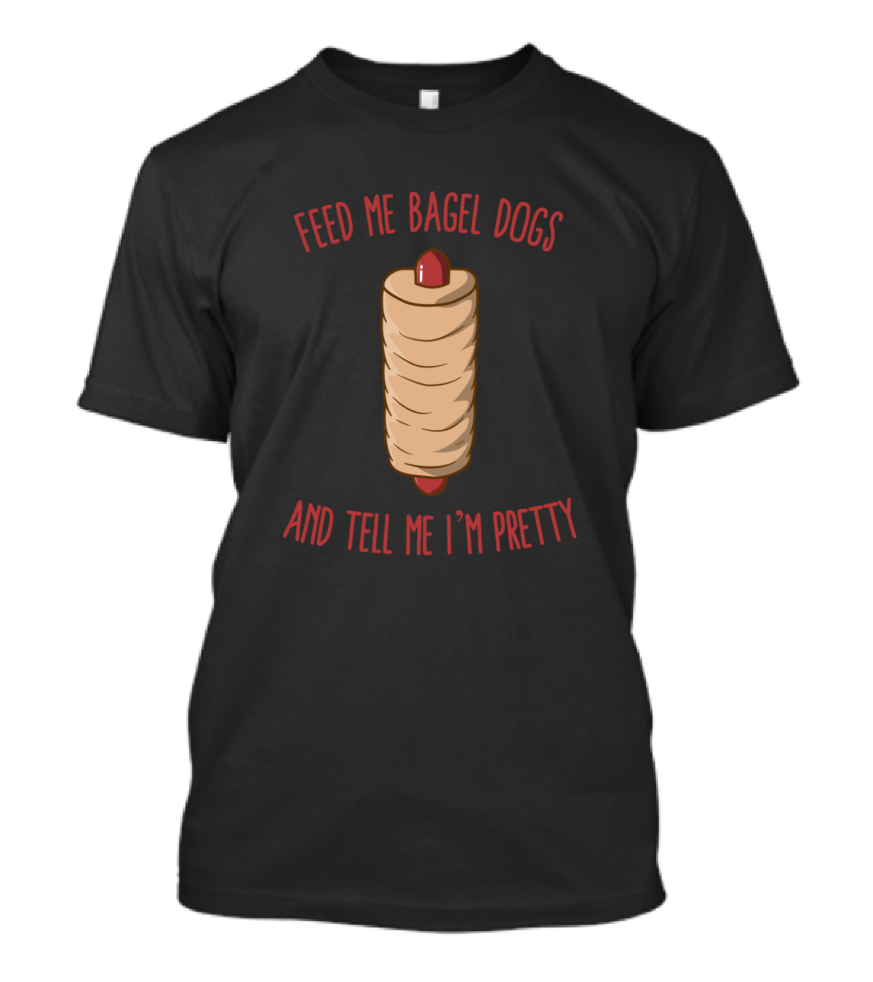 Feed Me Bagel Dogs And Tell Me I’m Pretty Hot Dog Wrapped In Bagel T-Shirt