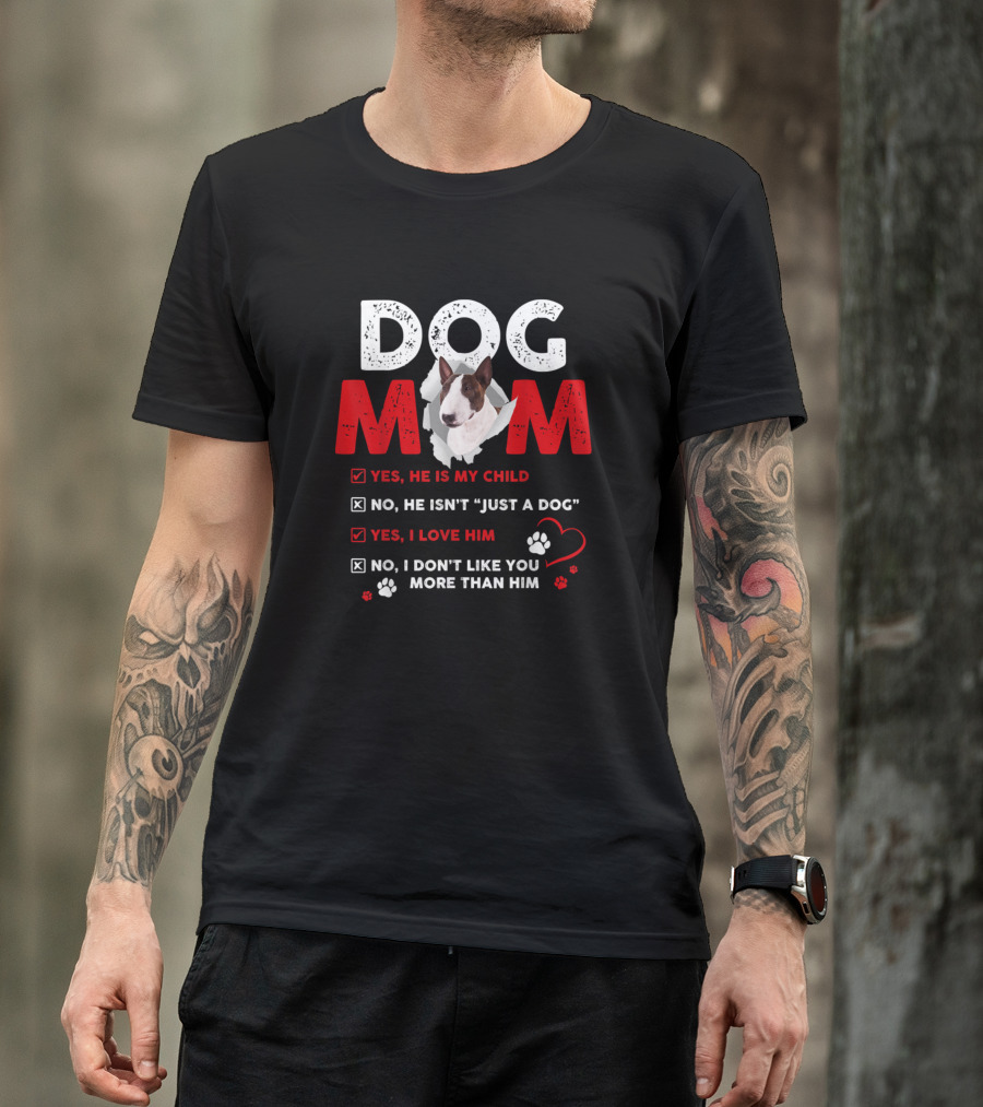Dog Mom Bullterrier Funny Yes He Is My Child T-Shirt