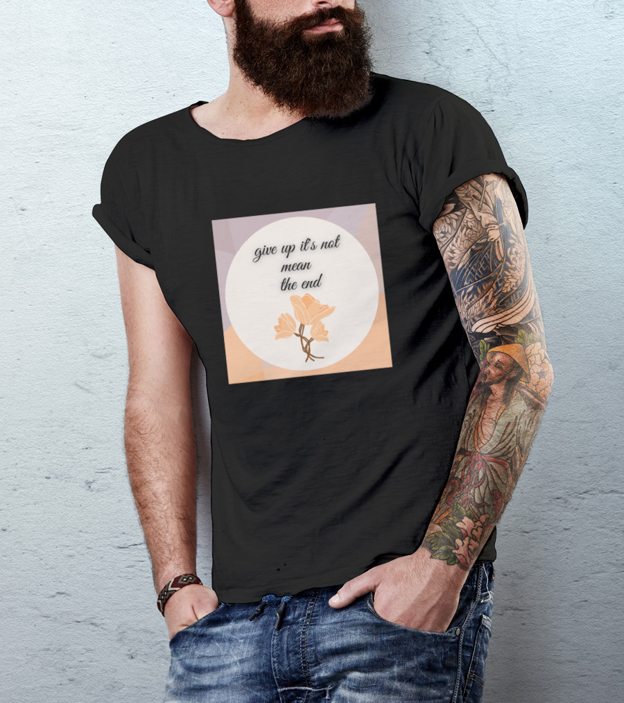 Give Up It's Not Mean The End Inspirational Floral T-Shirt