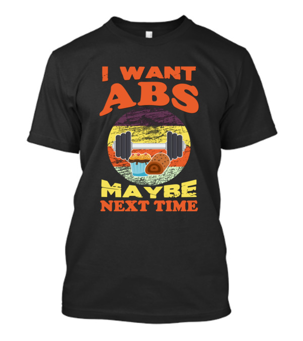 I Want Abs Maybe Next Time Funny Dumbbell Cupcake Donut T-Shirt