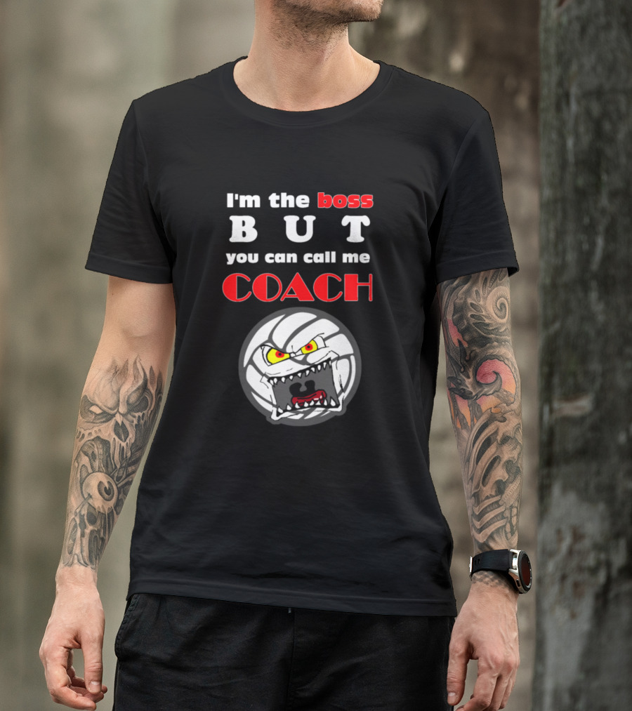 I'm The Boss But You Can Call Me Coach Angry Volleyball Face T-Shirt