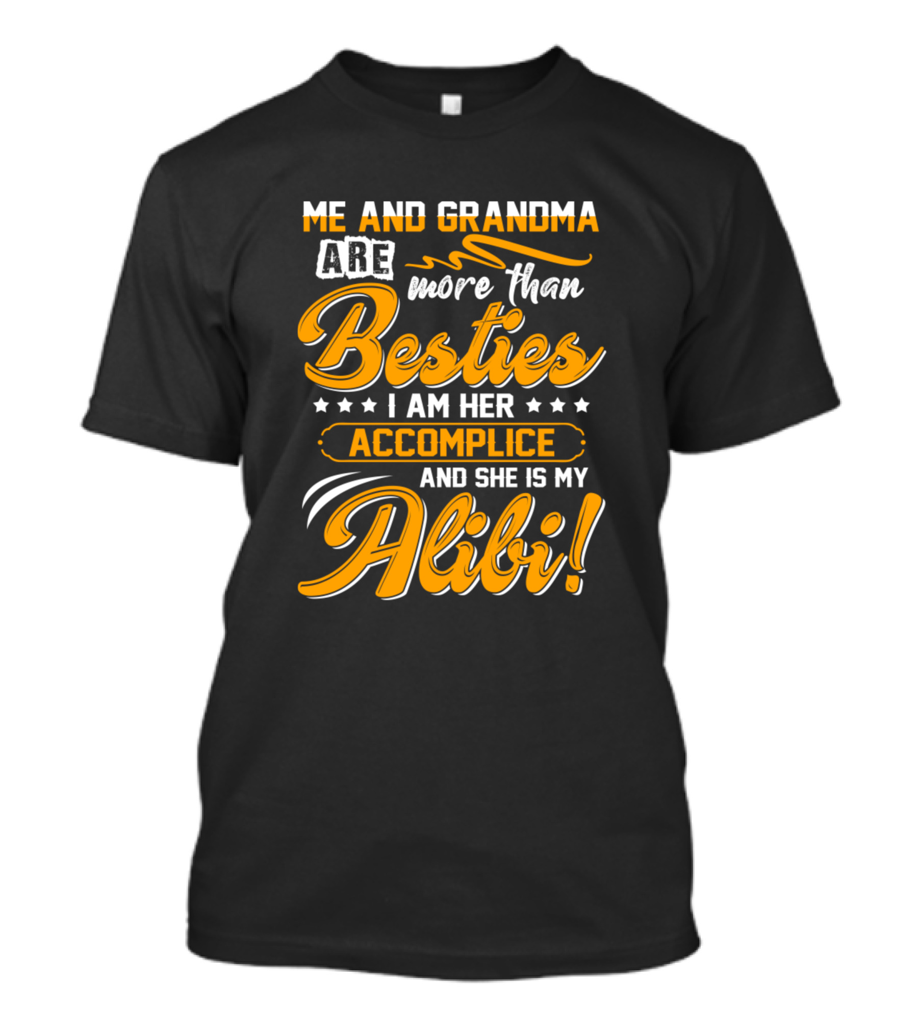 Me And Grandma Are More Than Besties I Am Her Accomplice And She Is My Alibi T-Shirt