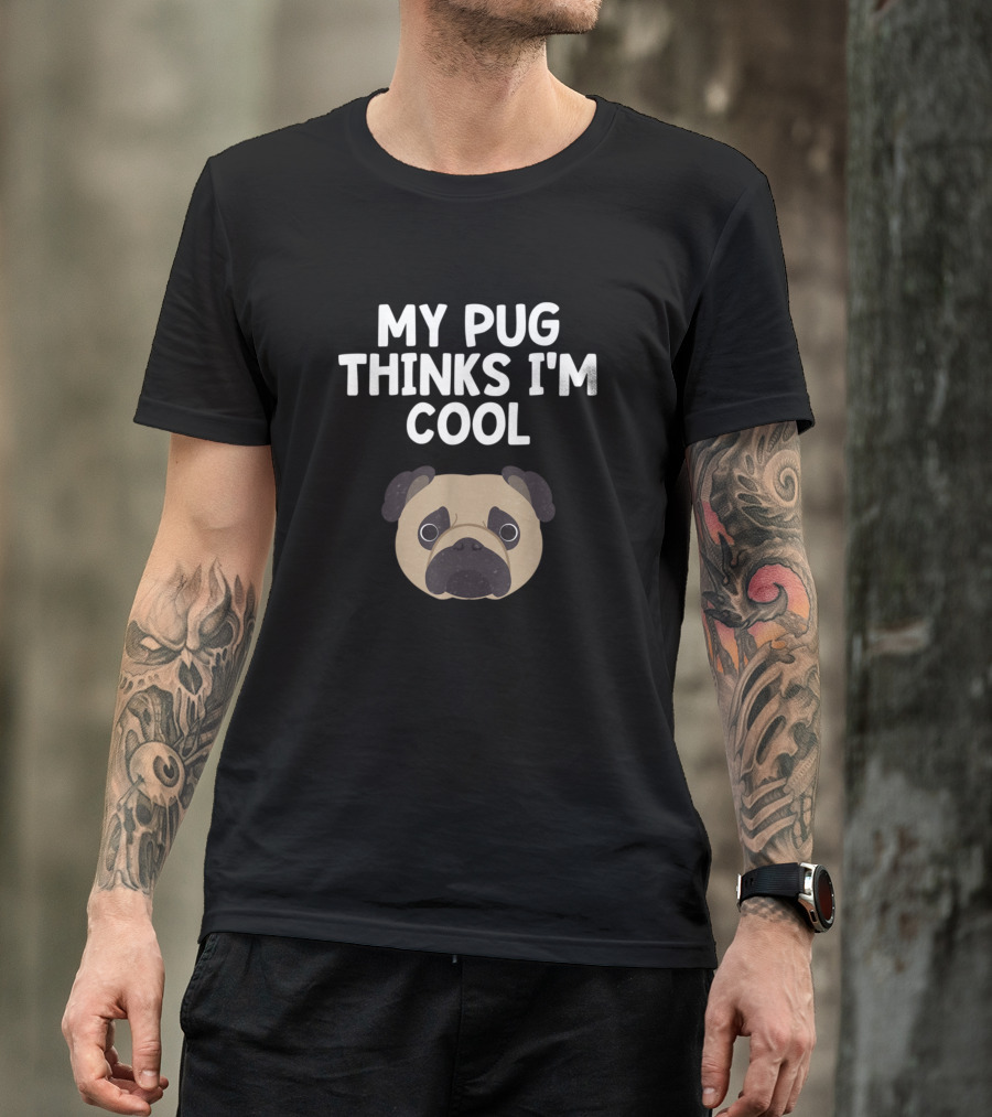My Pug Thinks I'm Cool Dog Breed Lover Fur Baby Pug Face T-Shirt