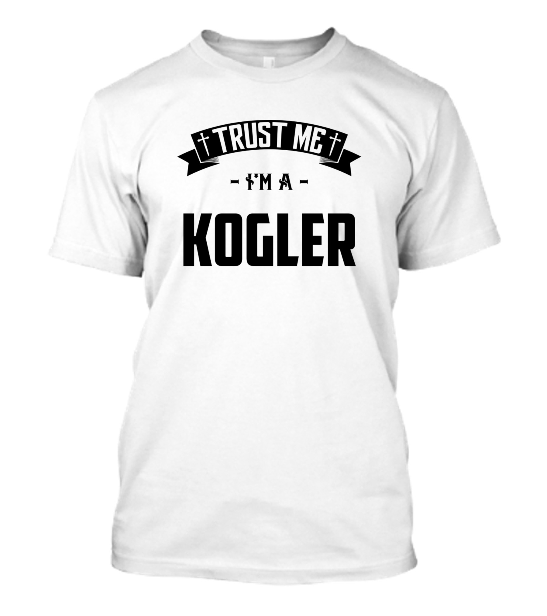 Trust Me I'm A Kogler Family Middle Name Birthday T-Shirt