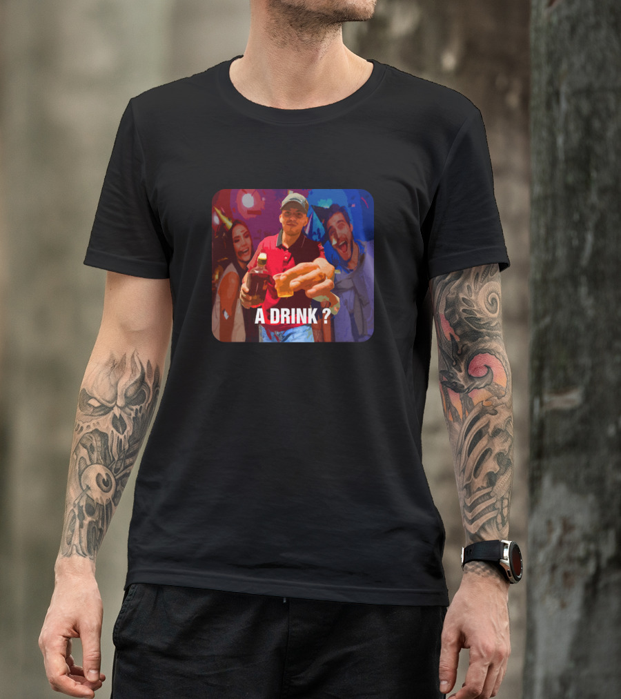 A Drink? T-Shirt
