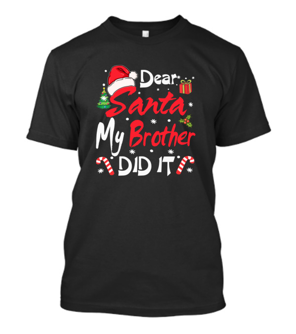 Dear Santa My Brother Did It Christmas Santa Hat Candy Canes Holiday T-Shirt