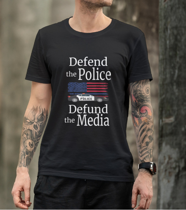 Defend The Police Defund The Media American Flag Police Car T-Shirt