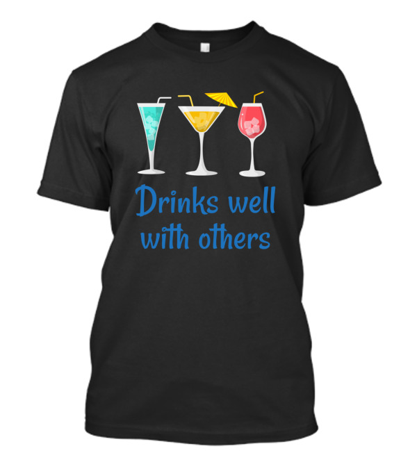 Drinks Well With Others Colorful Cocktails With Umbrella T-Shirt