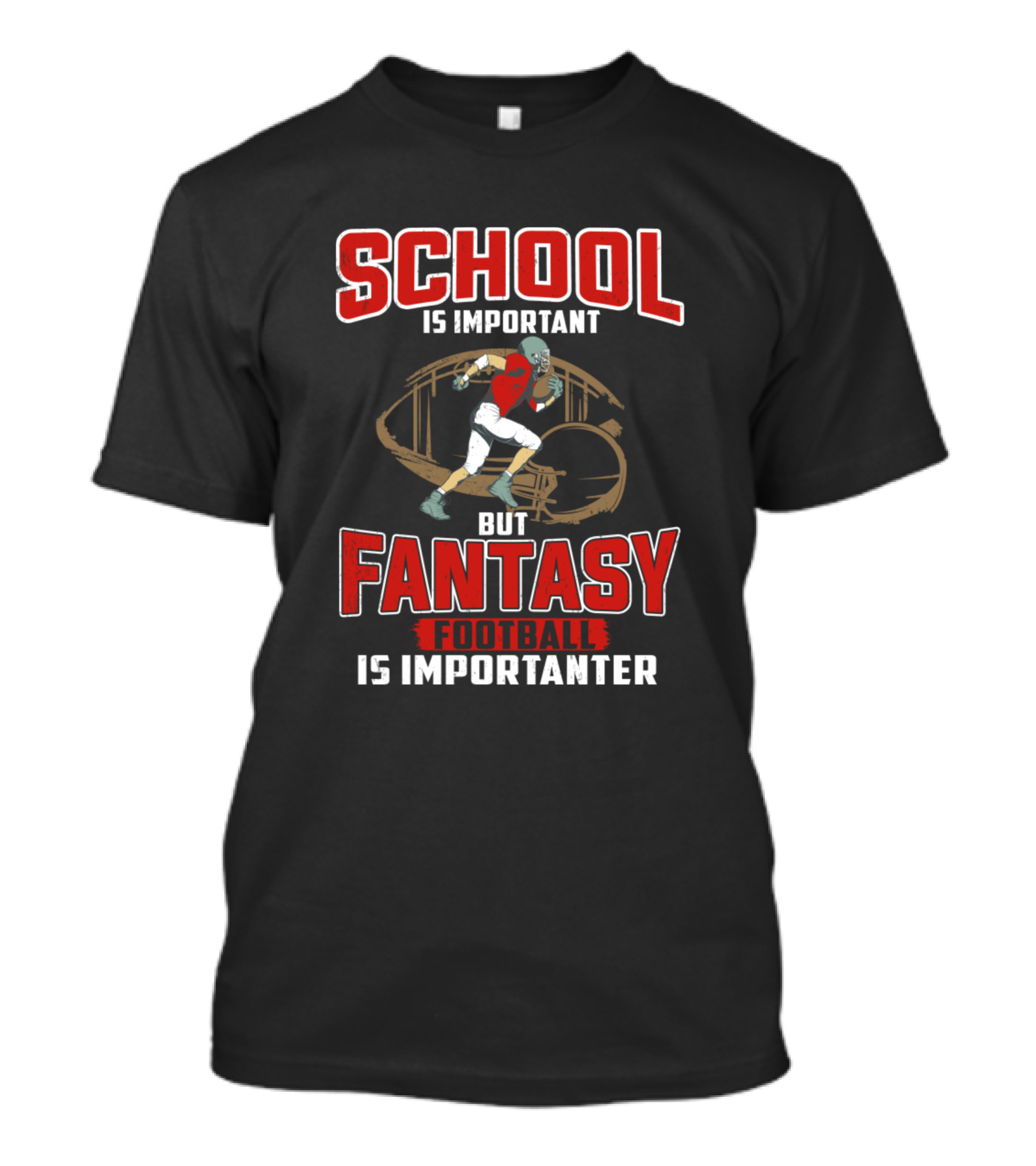 School Is Important But Fantasy Football Is Importanter Player Football Text T-Shirt