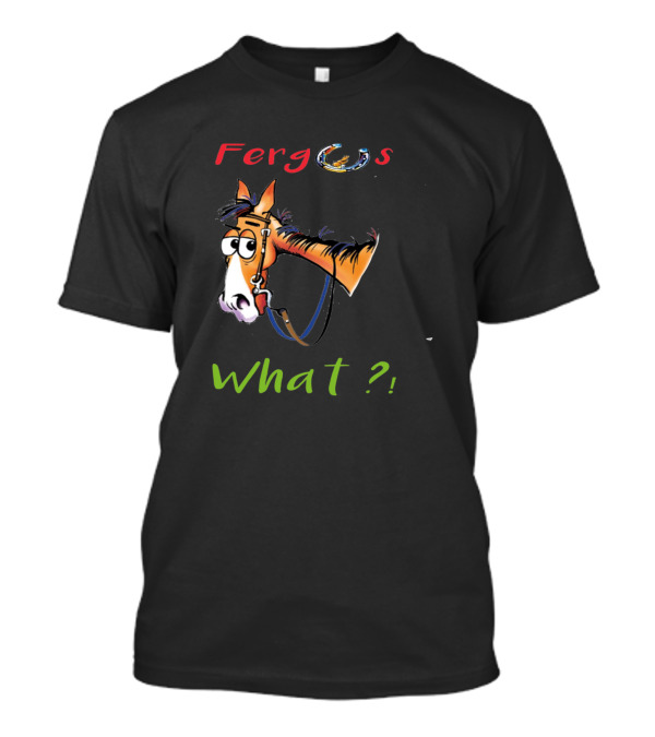Fergus The Horse What? T-Shirt