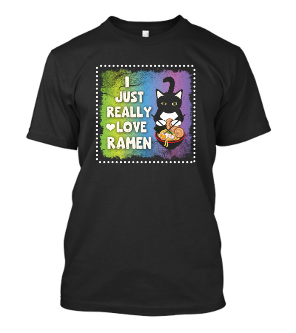 I Just Really Love Ramen Cat Lover With Ramen Bowl T-Shirt