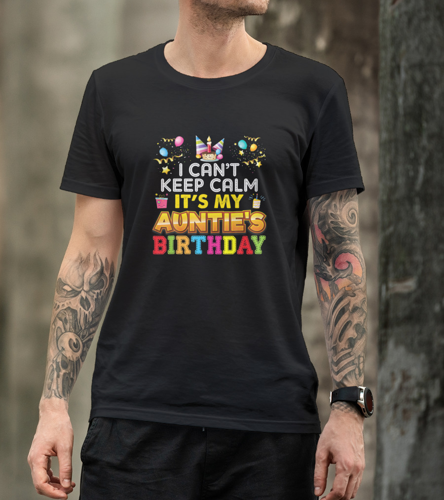 I Can't Keep Calm It's My Auntie's Birthday With Balloons And Party Hat T-Shirt