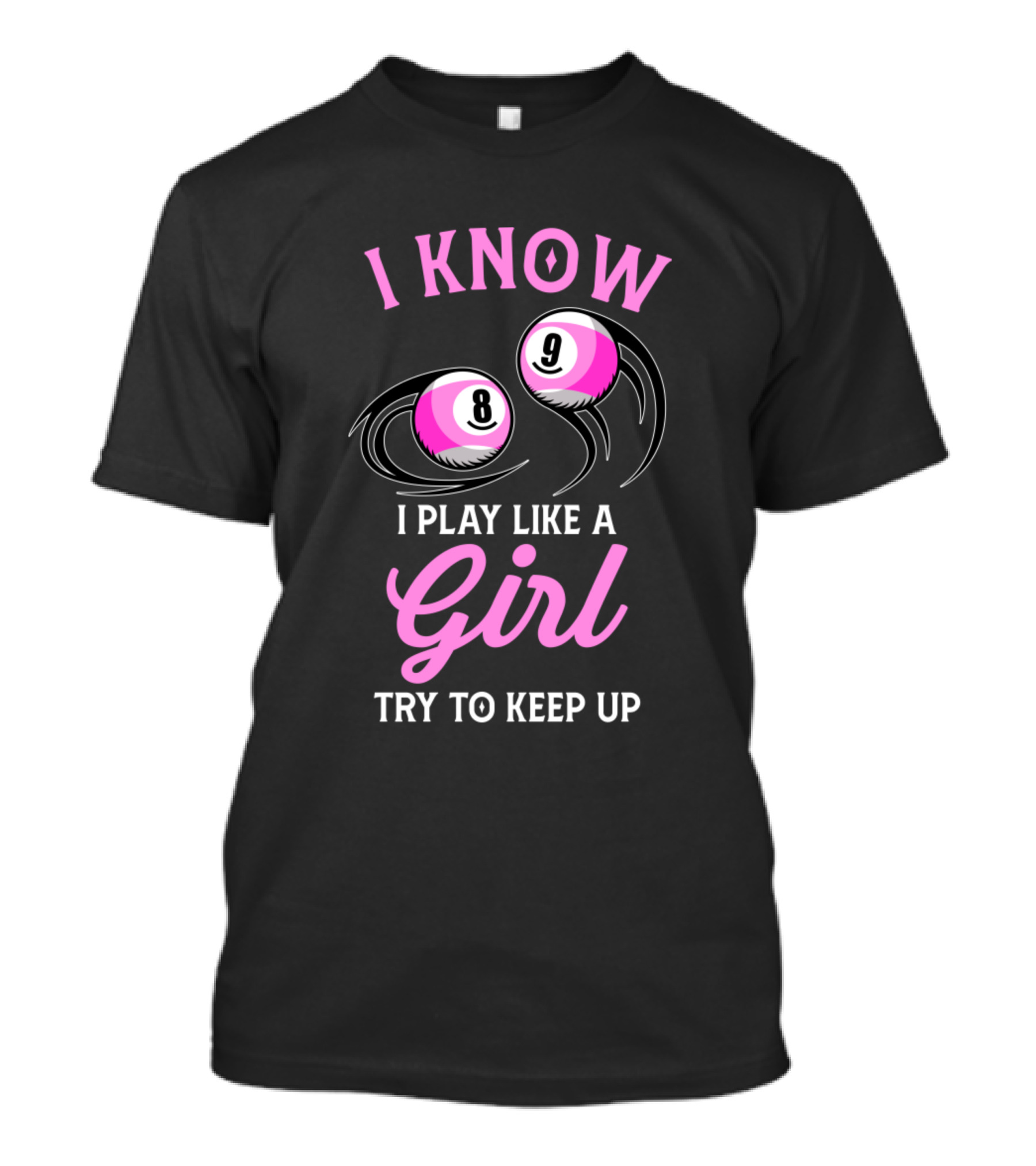 I Know 8 Ball 9 Ball I Play Like A Girl Try To Keep Up T-Shirt
