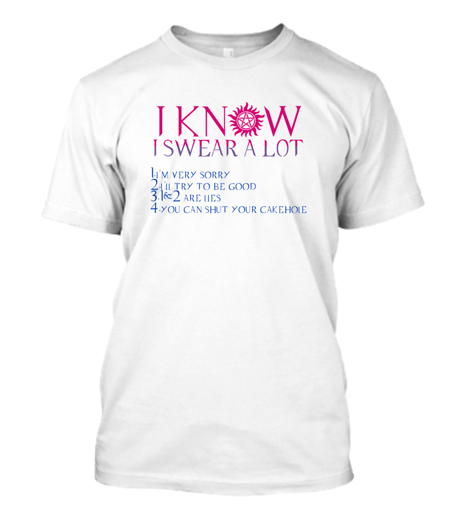 I Know I Swear A Lot Supernatural Sun 1 I'm Very Sorry 2 I'll Try To Be Good 3 No 2 Are Lies 4 You Can Shut Your Cakehole T-Shirt