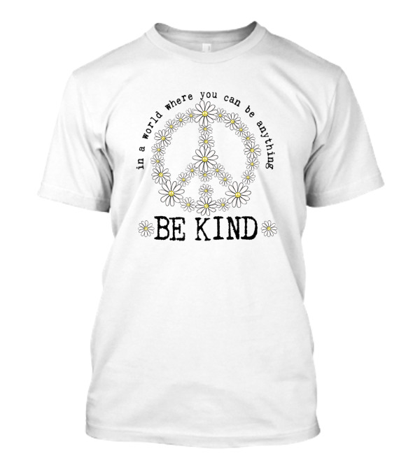 In A World Where You Can Be Anything Be Kind Peace Symbol Daisy T-Shirt